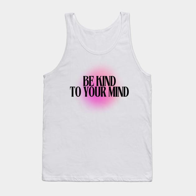 Be Kind to your Mind Tank Top by Balmont ☼